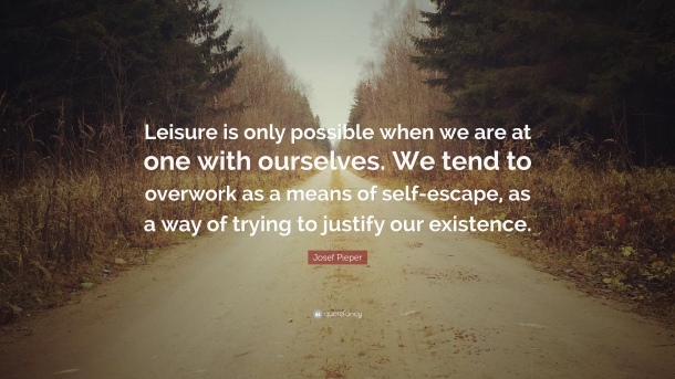 1170217-Josef-Pieper-Quote-Leisure-is-only-possible-when-we-are-at-one.jpg